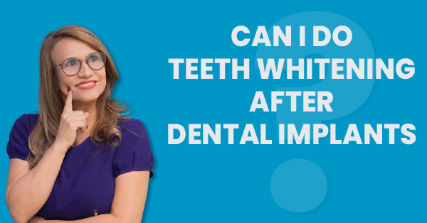 Can I Whiten My Teeth After Getting Dental Implants?